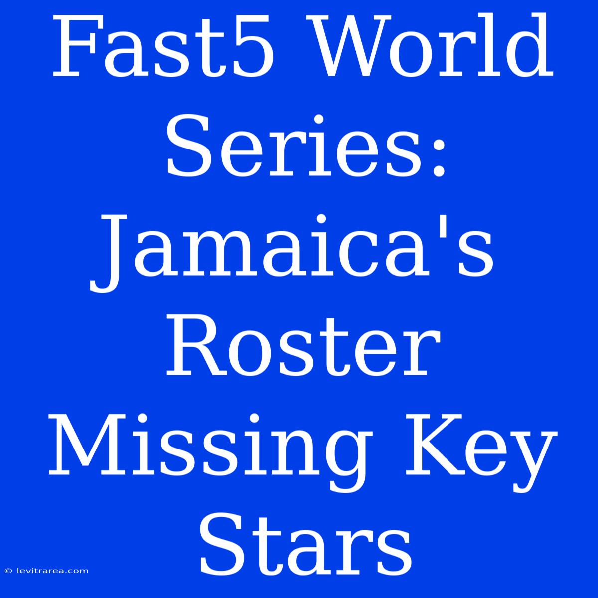 Fast5 World Series: Jamaica's Roster Missing Key Stars