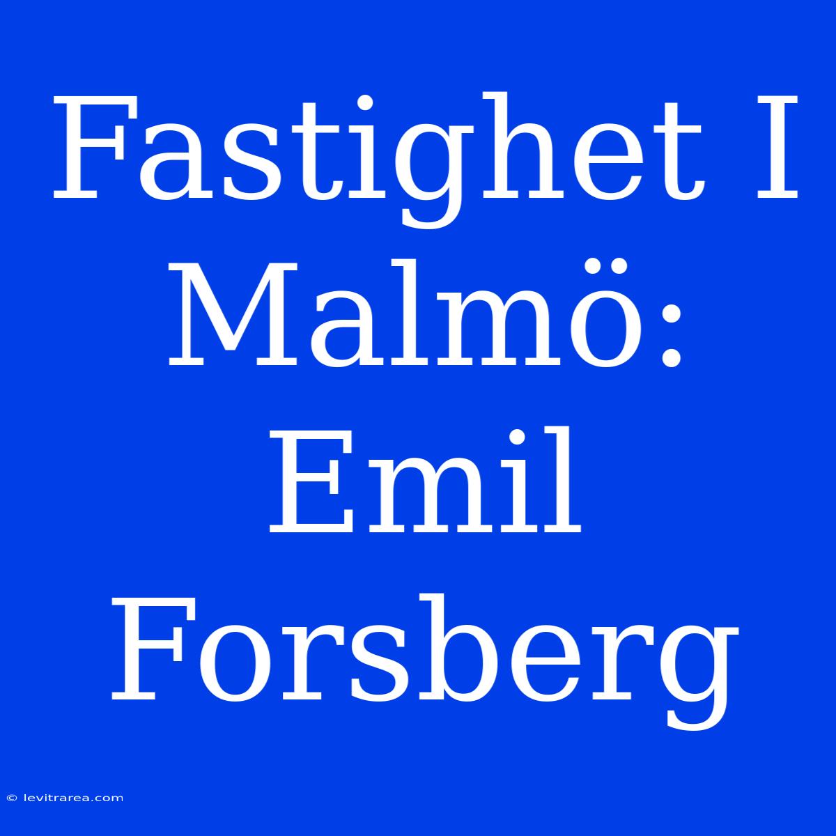 Fastighet I Malmö: Emil Forsberg