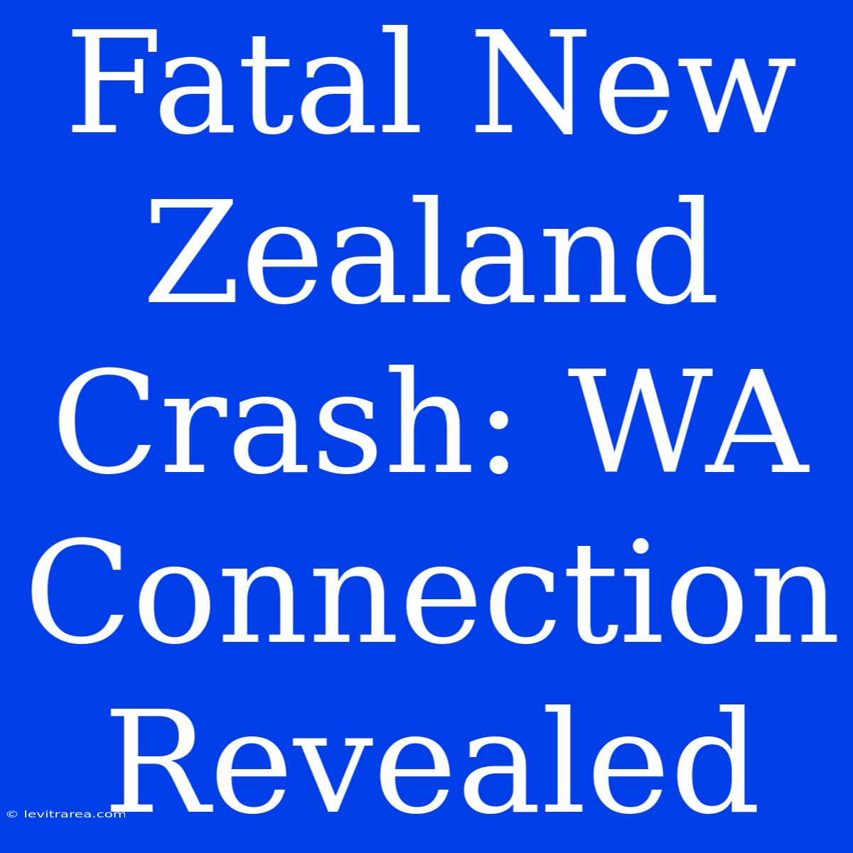 Fatal New Zealand Crash: WA Connection Revealed