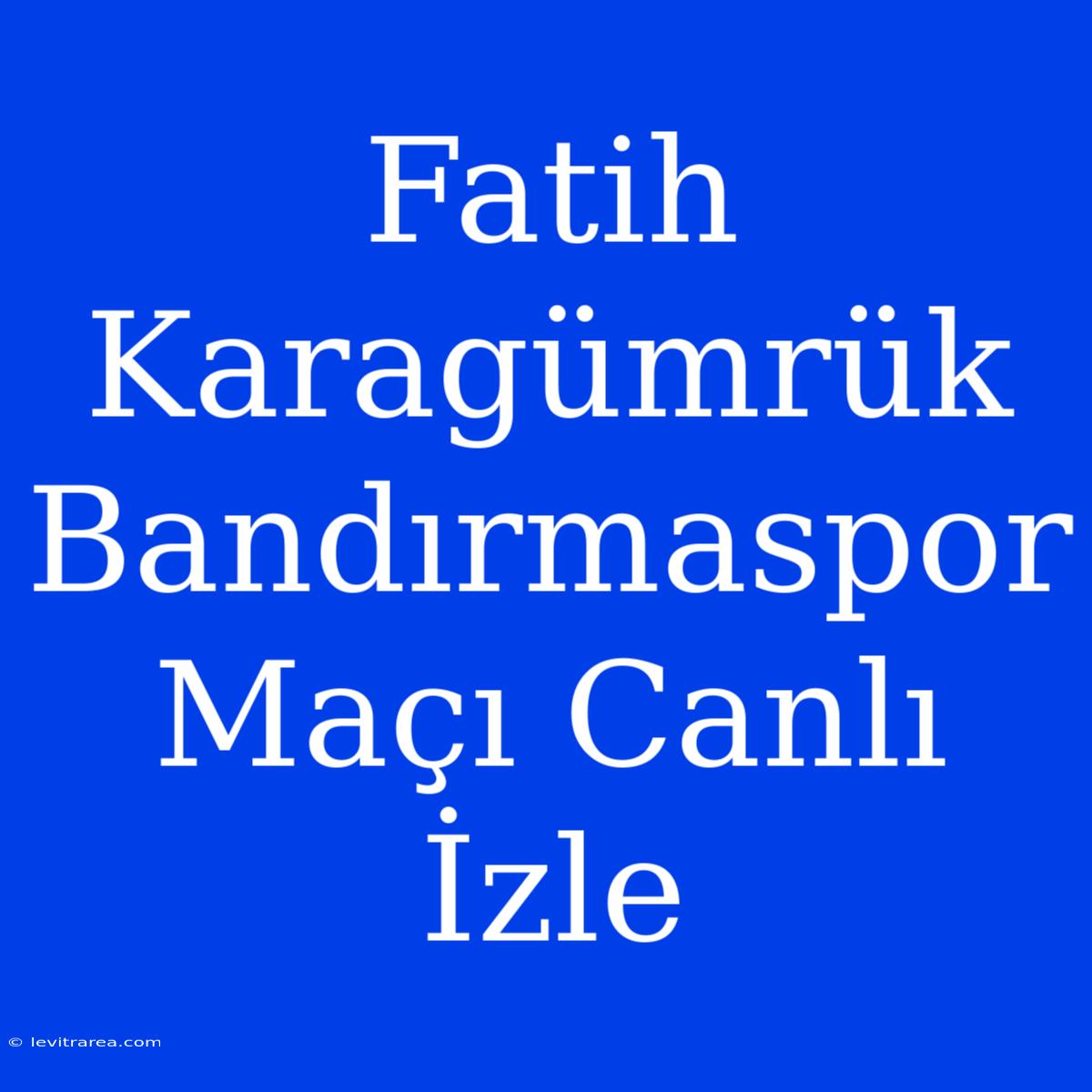 Fatih Karagümrük Bandırmaspor Maçı Canlı İzle