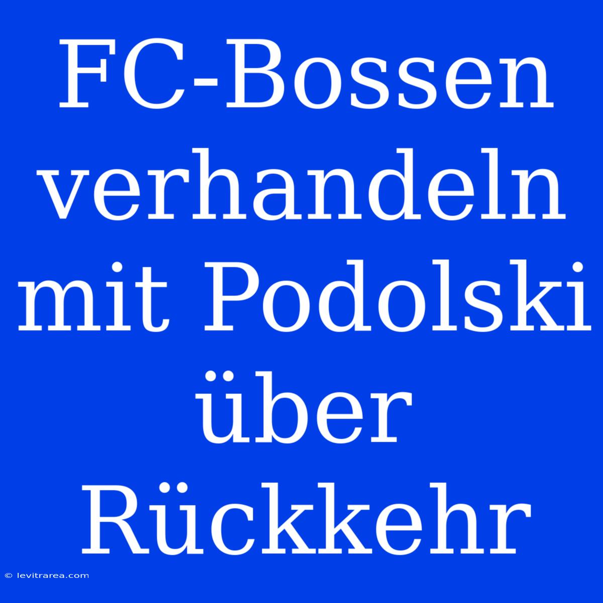 FC-Bossen Verhandeln Mit Podolski Über Rückkehr