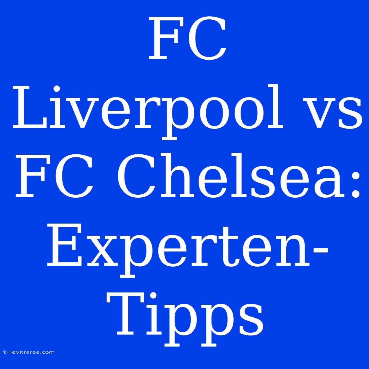 FC Liverpool Vs FC Chelsea: Experten-Tipps