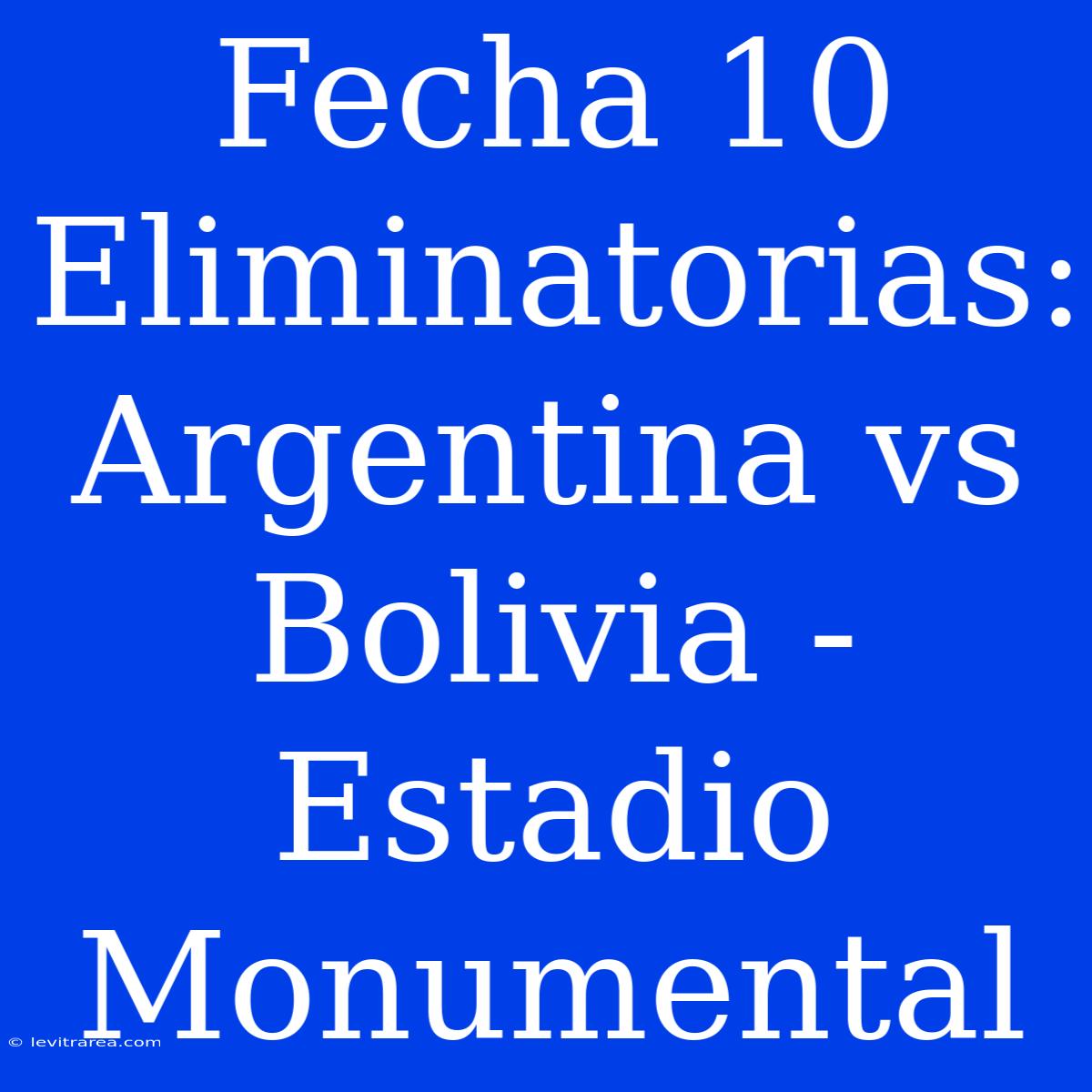 Fecha 10 Eliminatorias: Argentina Vs Bolivia - Estadio Monumental 