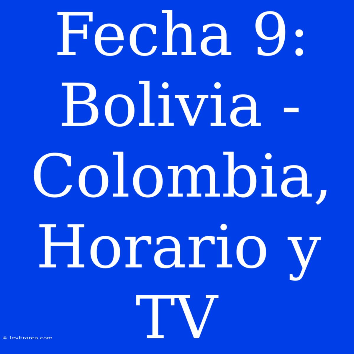 Fecha 9: Bolivia - Colombia, Horario Y TV