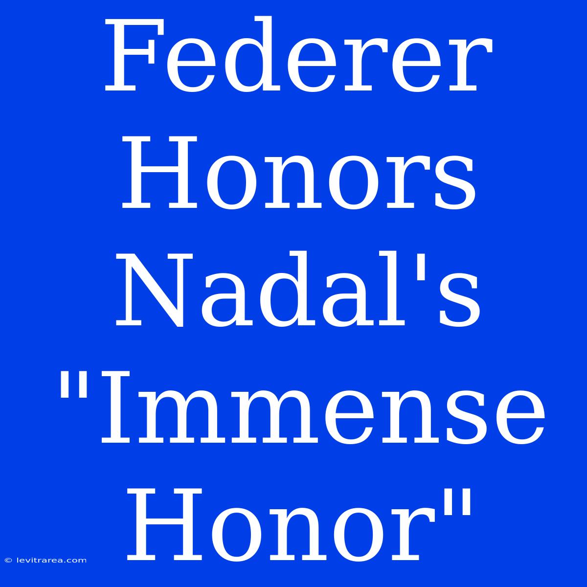 Federer Honors Nadal's 