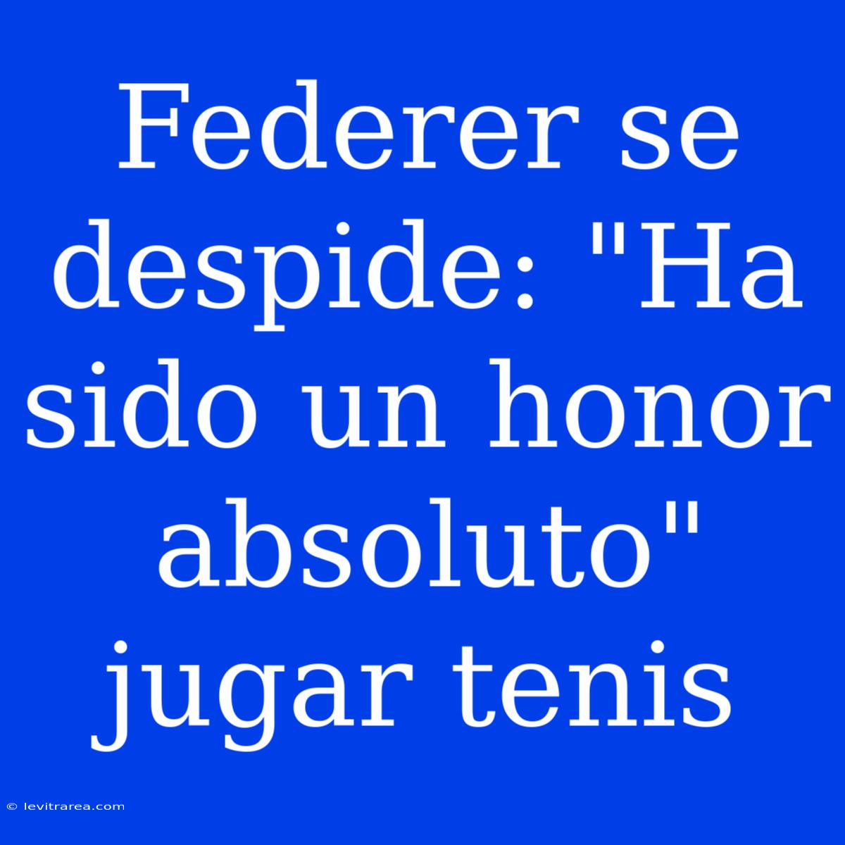 Federer Se Despide: 