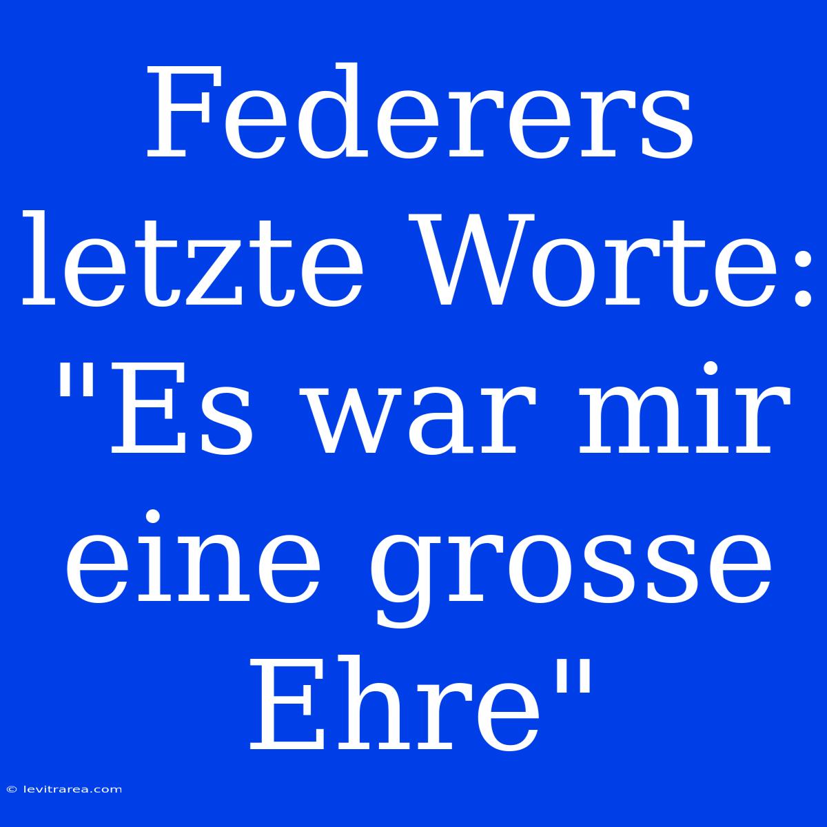 Federers Letzte Worte: 