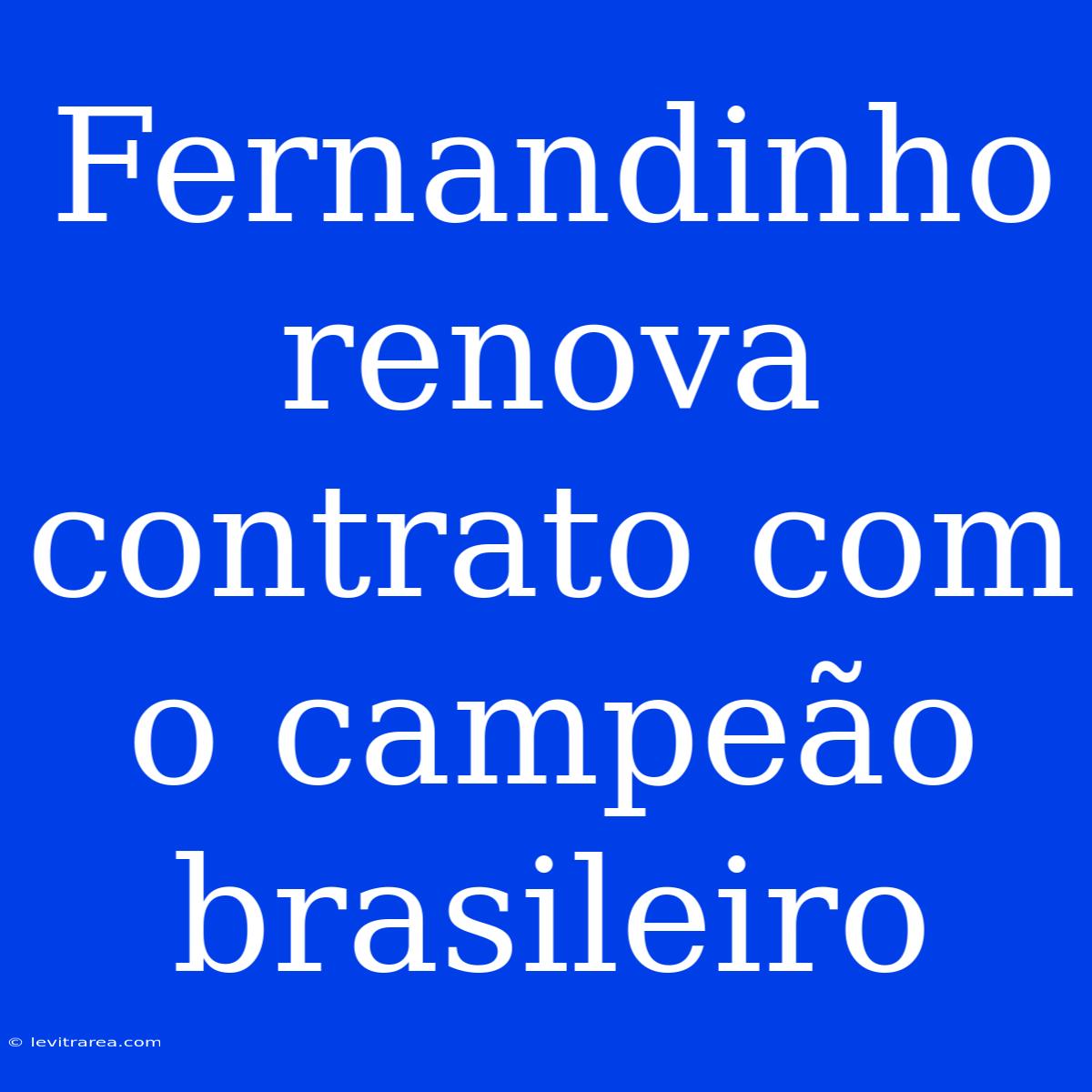 Fernandinho Renova Contrato Com O Campeão Brasileiro