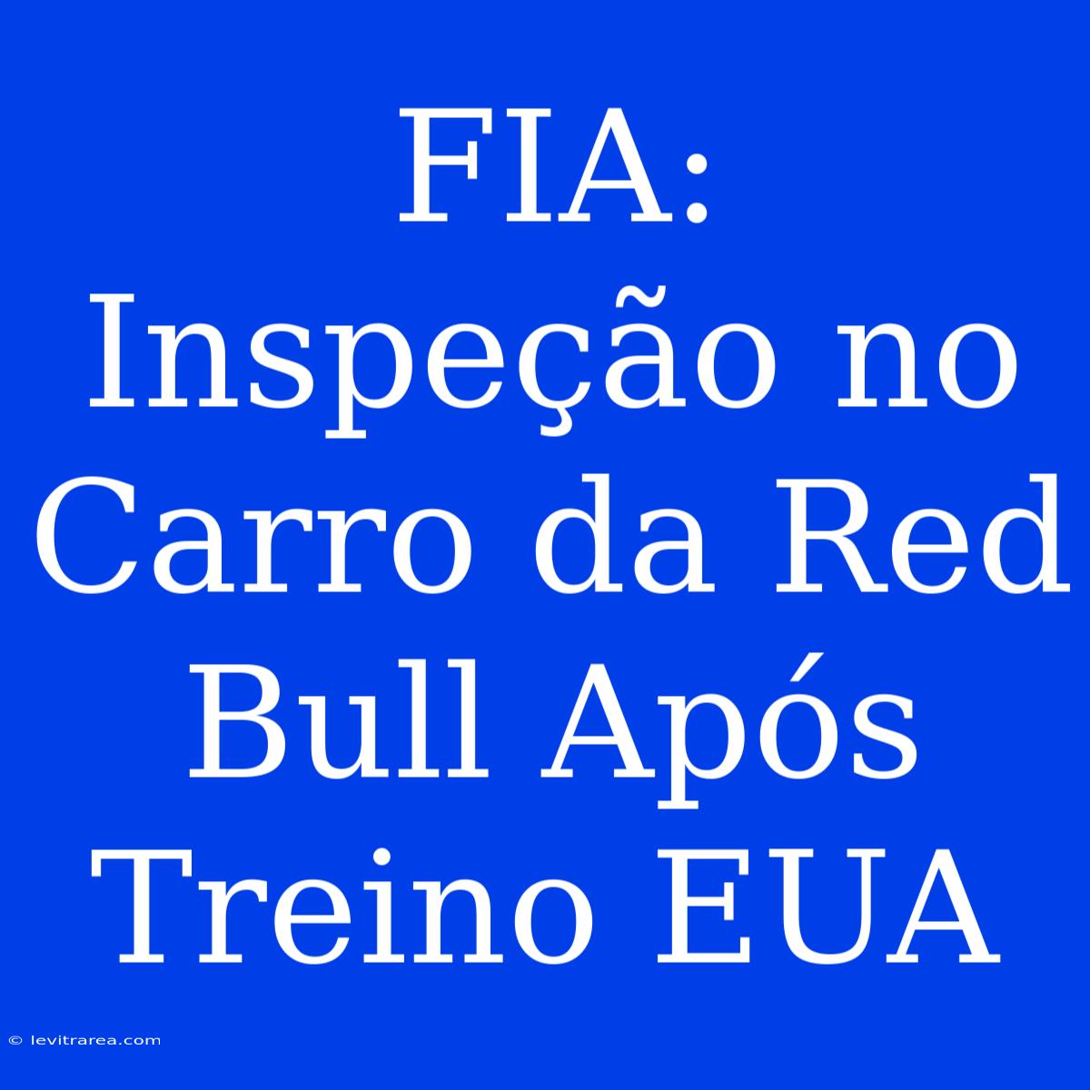 FIA: Inspeção No Carro Da Red Bull Após Treino EUA