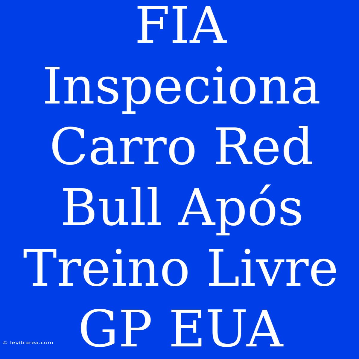 FIA Inspeciona Carro Red Bull Após Treino Livre GP EUA