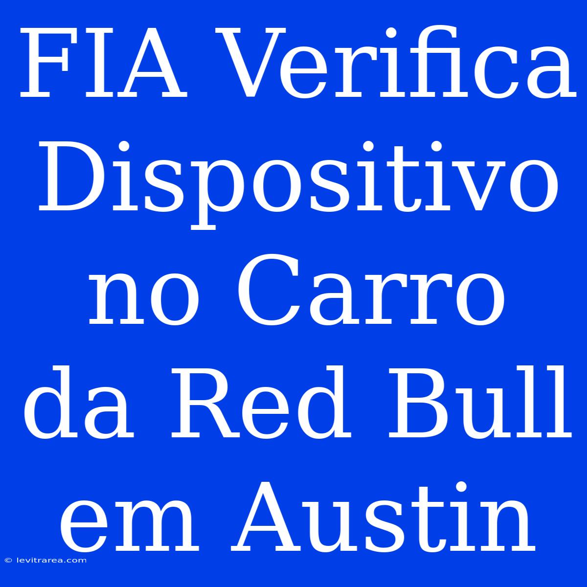 FIA Verifica Dispositivo No Carro Da Red Bull Em Austin