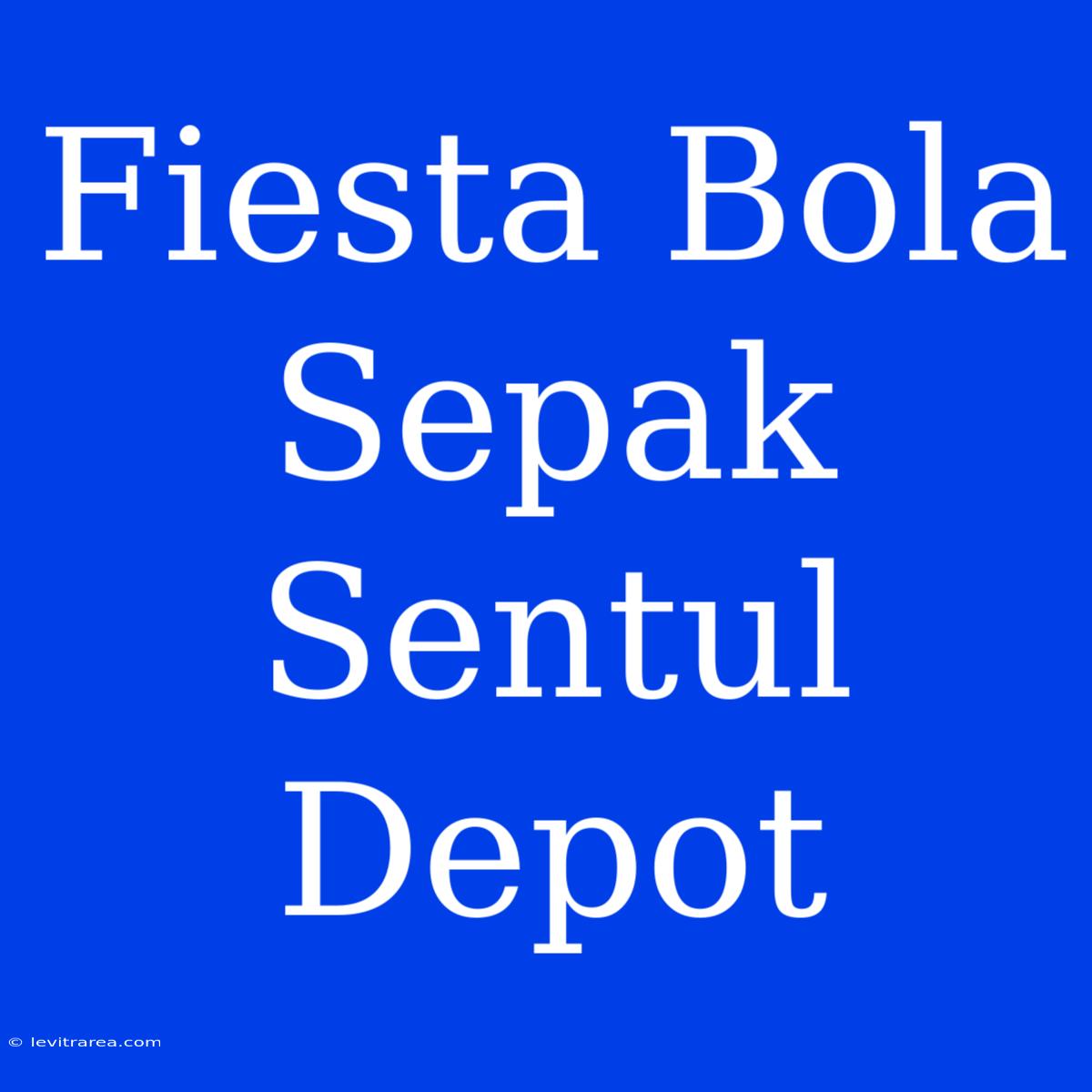 Fiesta Bola Sepak Sentul Depot