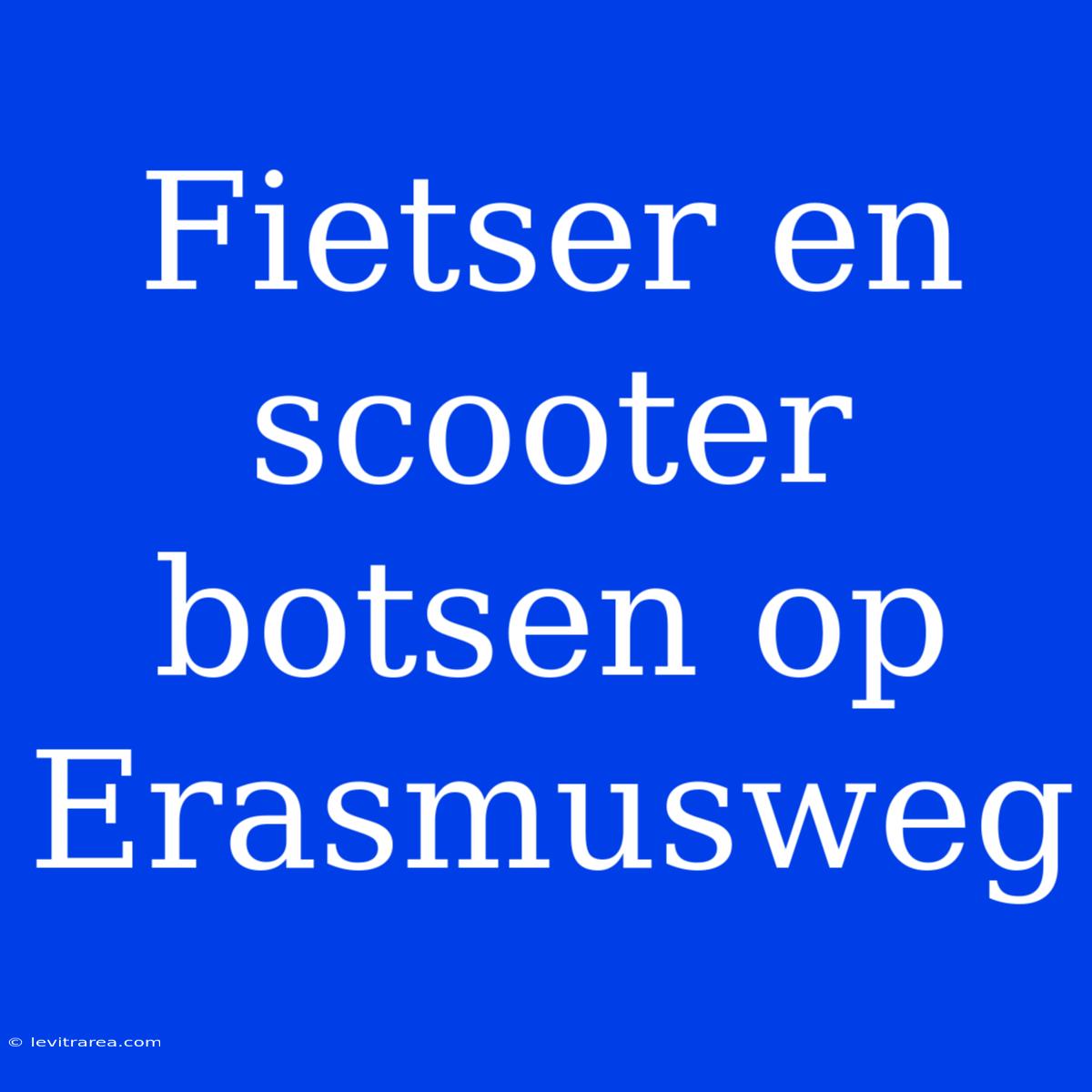 Fietser En Scooter Botsen Op Erasmusweg