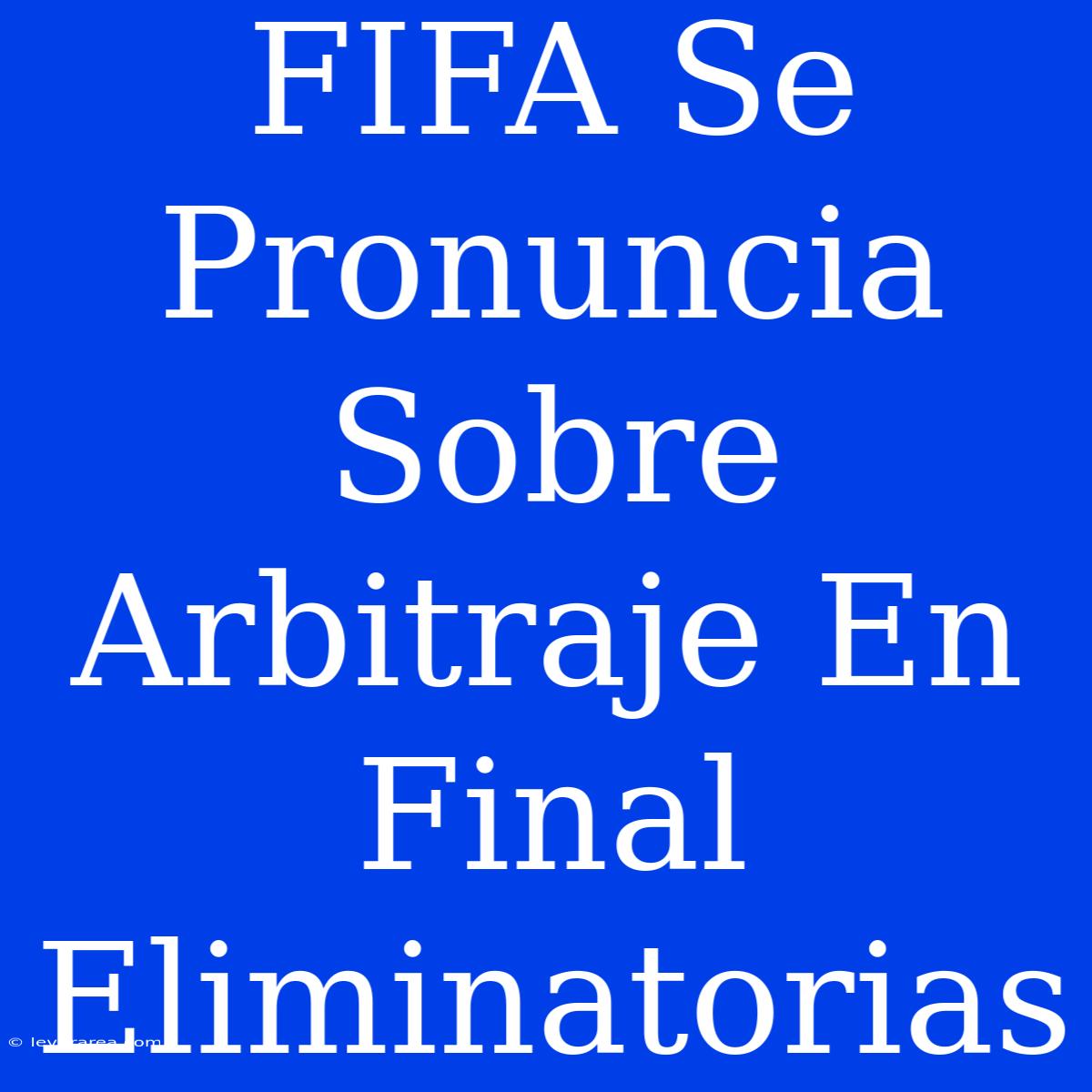 FIFA Se Pronuncia Sobre Arbitraje En Final Eliminatorias