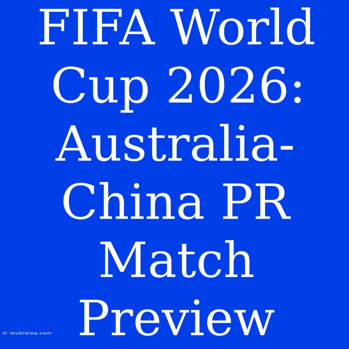 FIFA World Cup 2026: Australia-China PR Match Preview