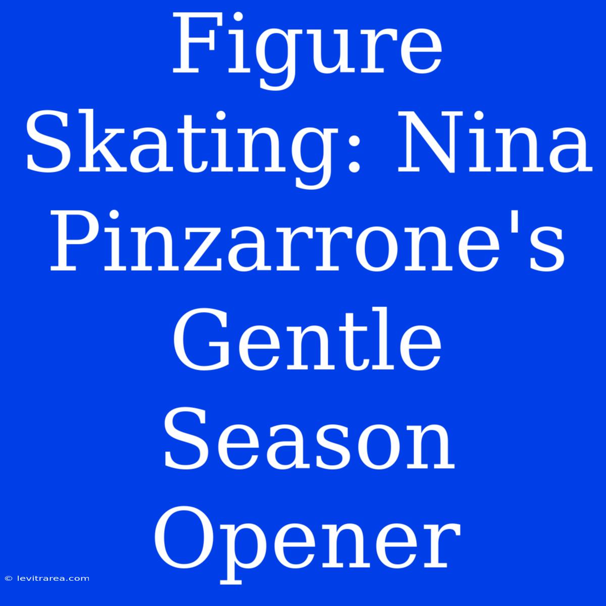 Figure Skating: Nina Pinzarrone's Gentle Season Opener