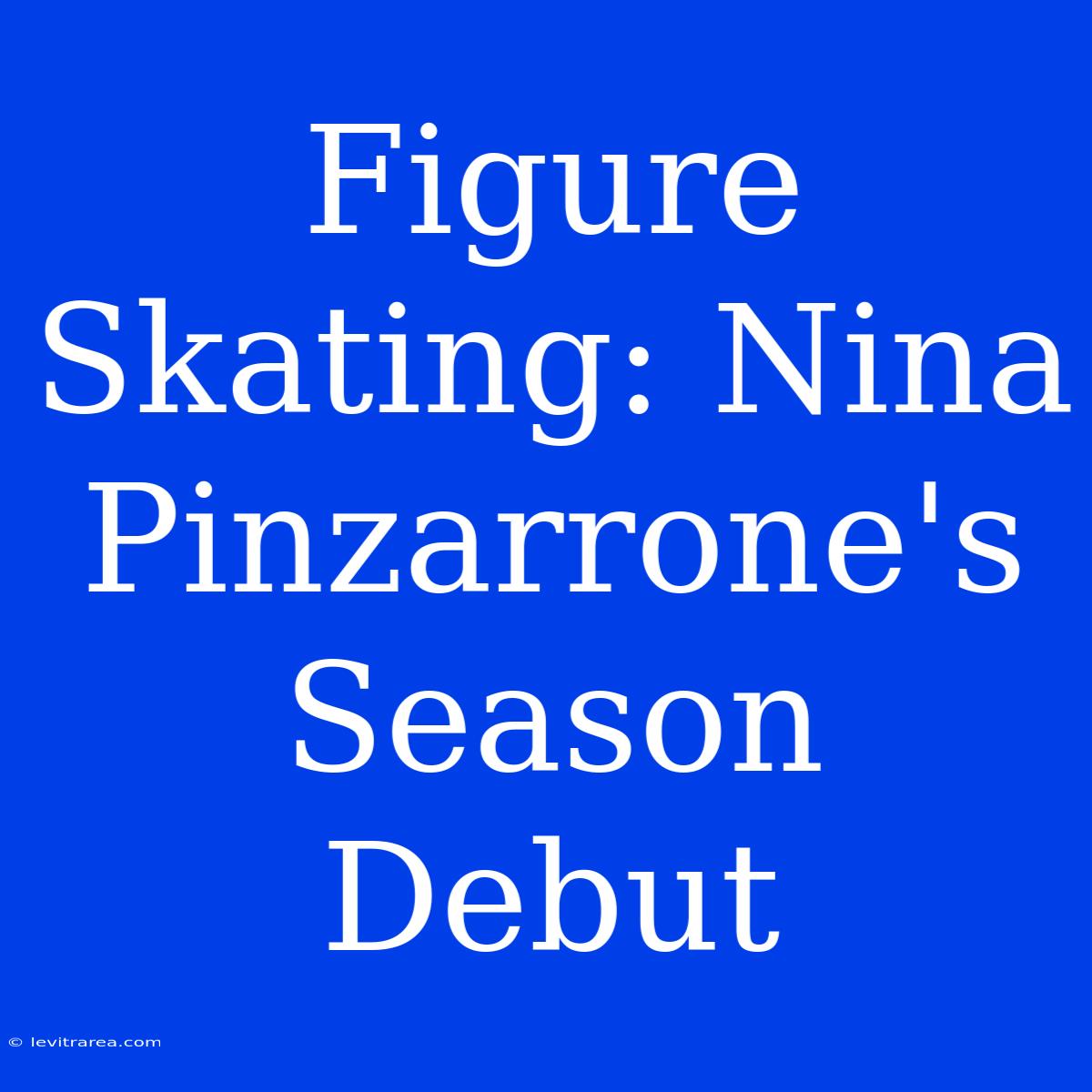 Figure Skating: Nina Pinzarrone's Season Debut