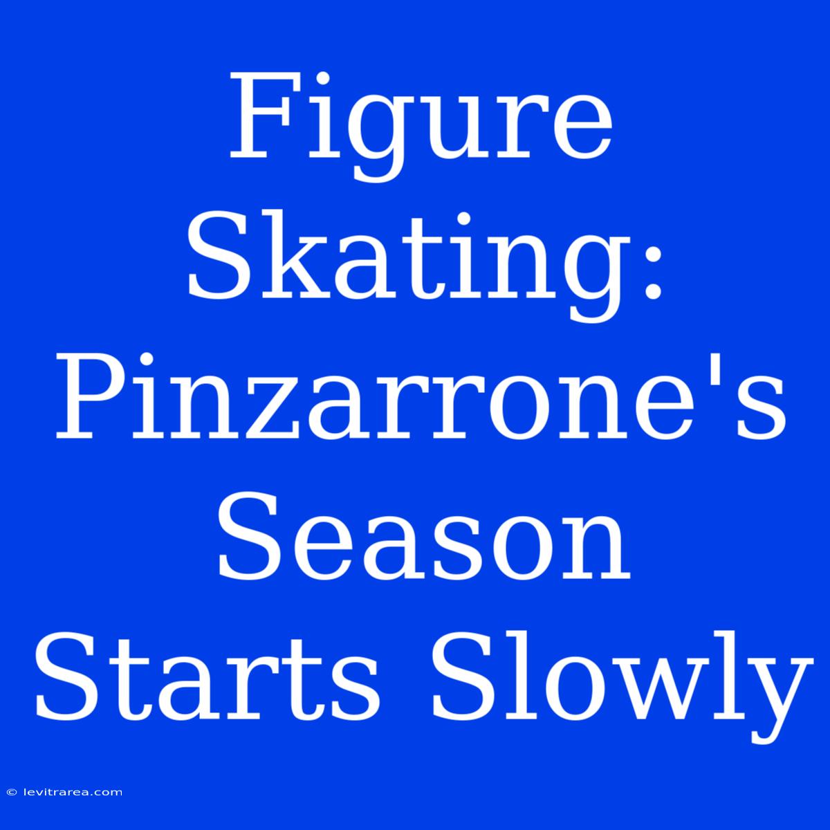 Figure Skating: Pinzarrone's Season Starts Slowly