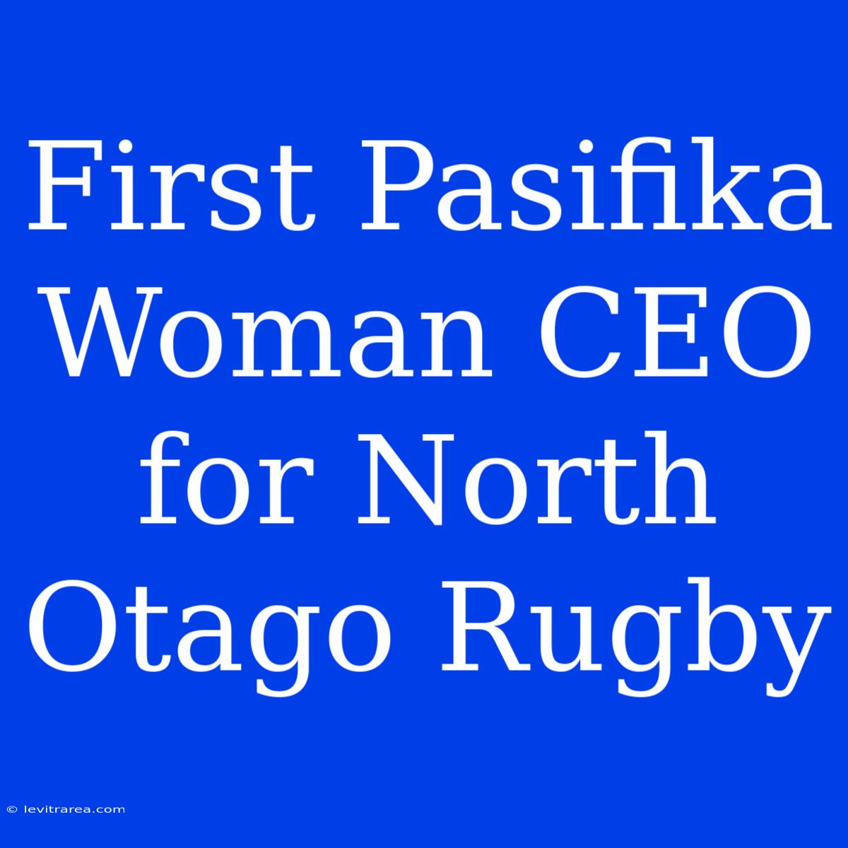 First Pasifika Woman CEO For North Otago Rugby