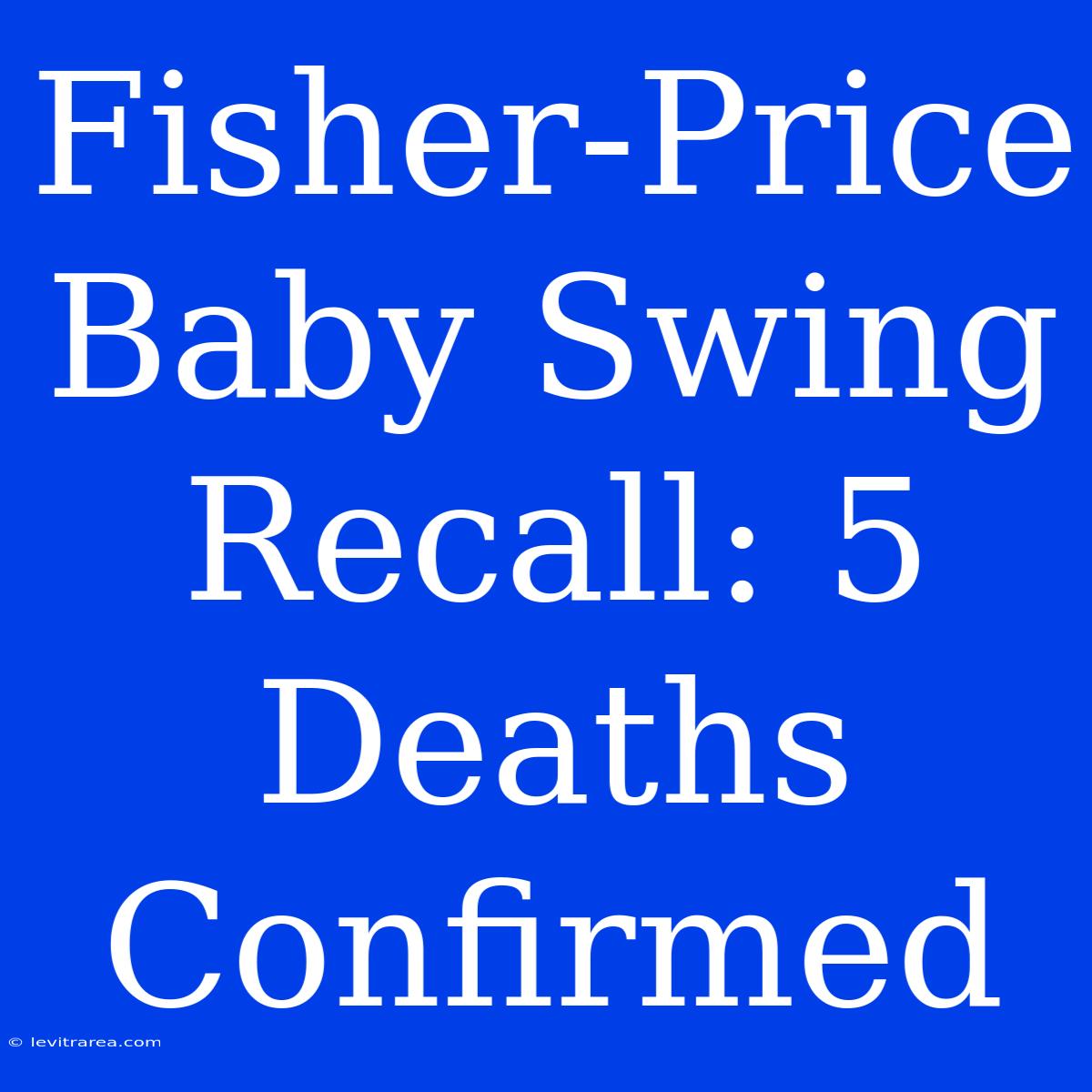 Fisher-Price Baby Swing Recall: 5 Deaths Confirmed