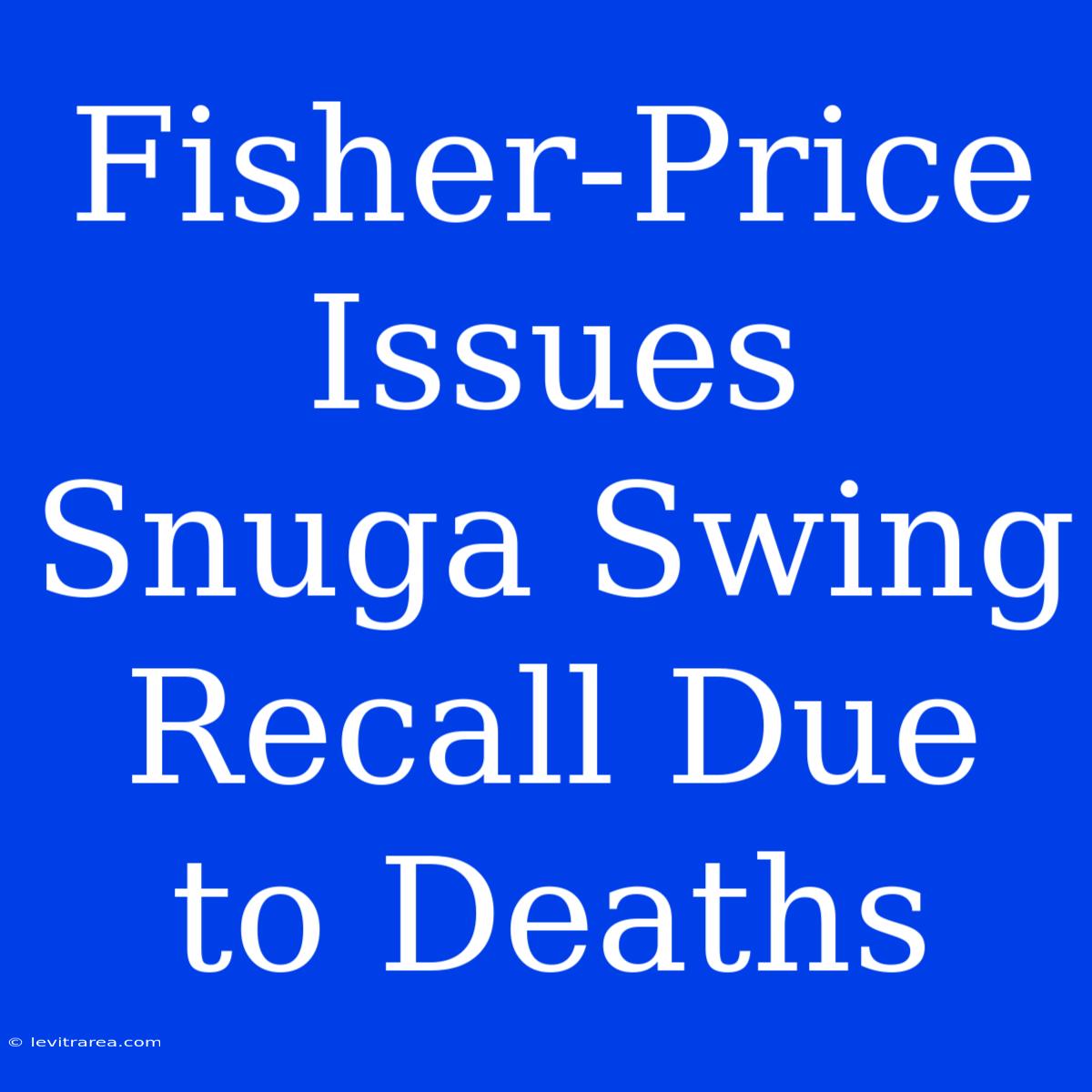 Fisher-Price Issues Snuga Swing Recall Due To Deaths