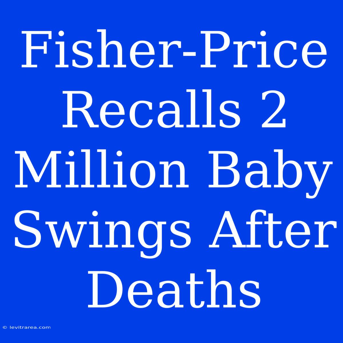 Fisher-Price Recalls 2 Million Baby Swings After Deaths