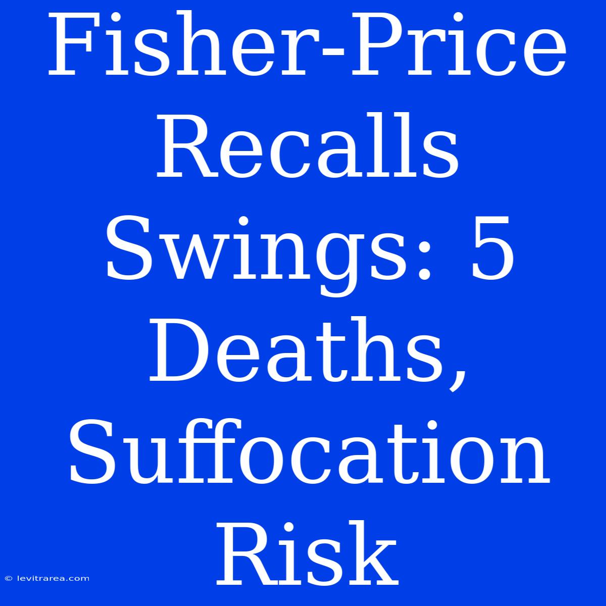 Fisher-Price Recalls Swings: 5 Deaths, Suffocation Risk