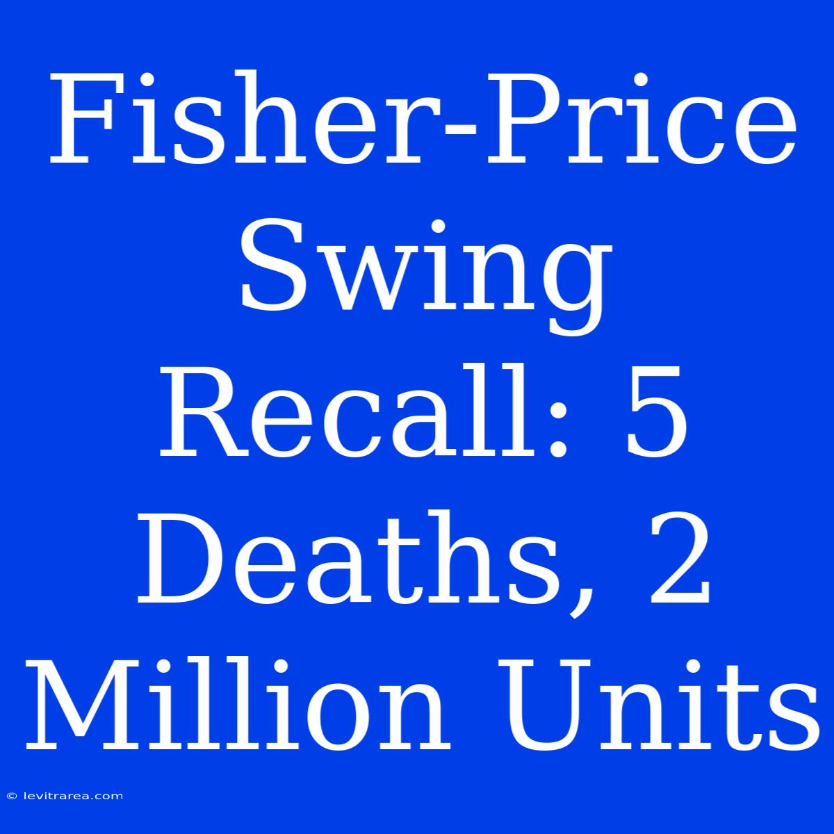 Fisher-Price Swing Recall: 5 Deaths, 2 Million Units