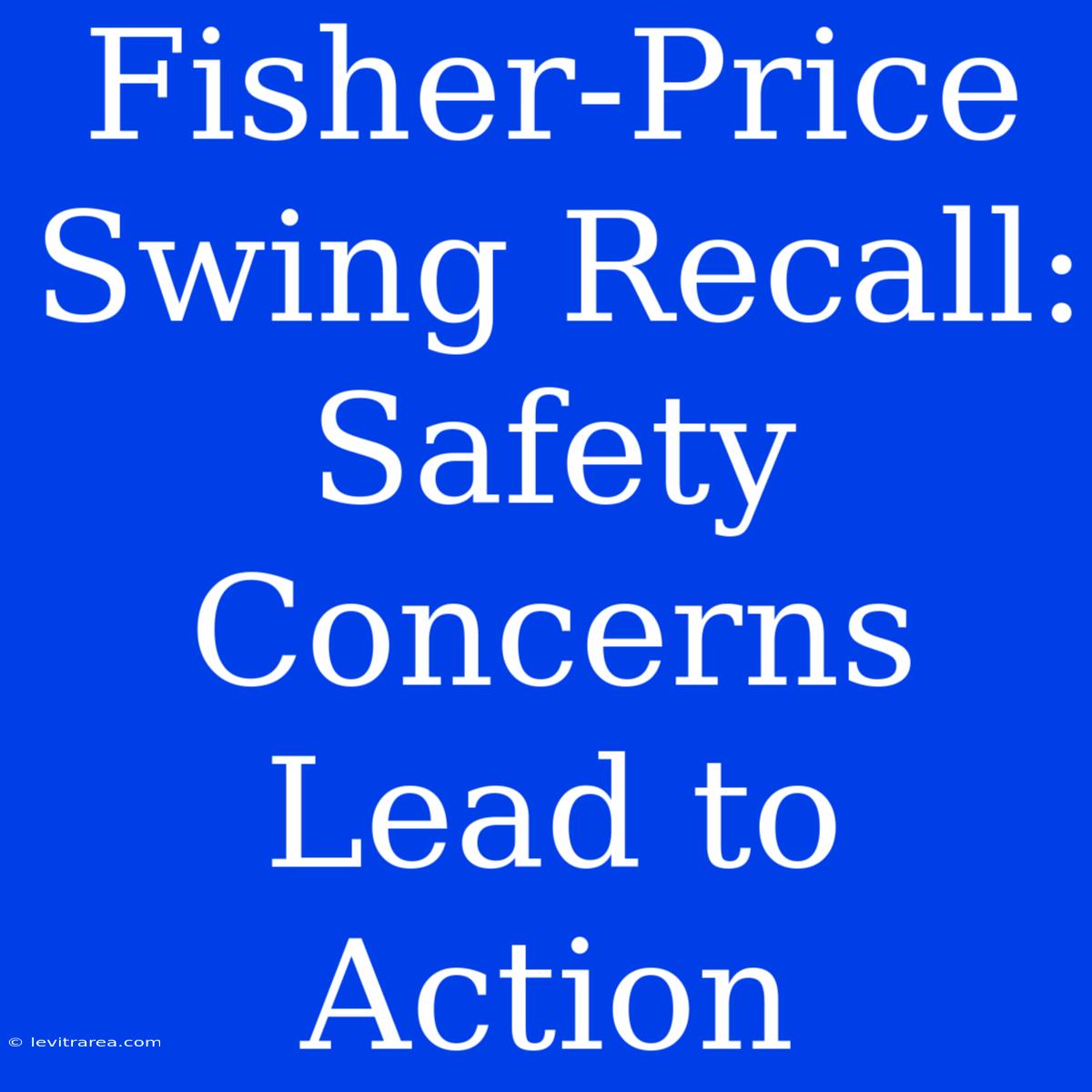 Fisher-Price Swing Recall: Safety Concerns Lead To Action 