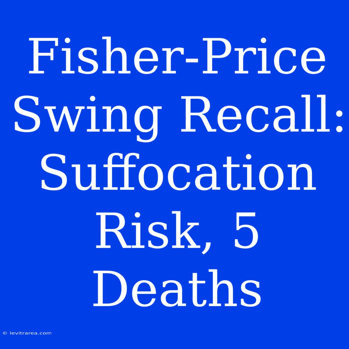 Fisher-Price Swing Recall: Suffocation Risk, 5 Deaths