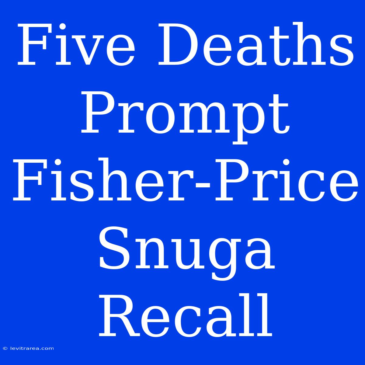 Five Deaths Prompt Fisher-Price Snuga Recall