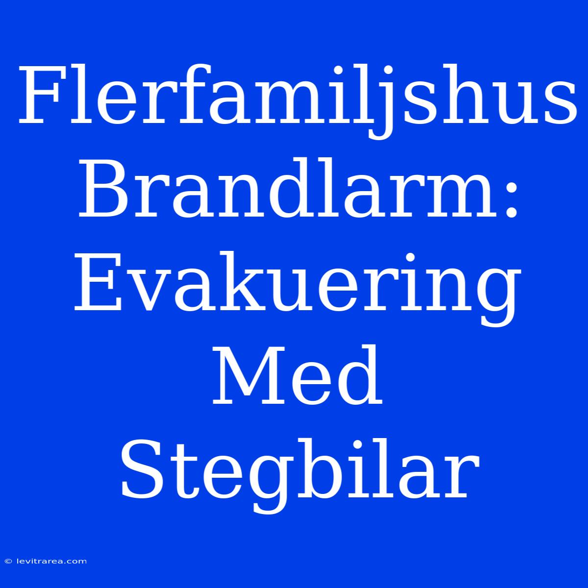 Flerfamiljshus Brandlarm: Evakuering Med Stegbilar