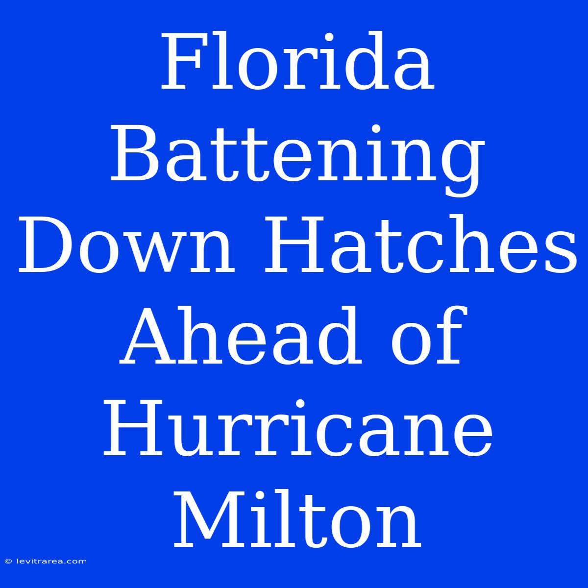 Florida Battening Down Hatches Ahead Of Hurricane Milton