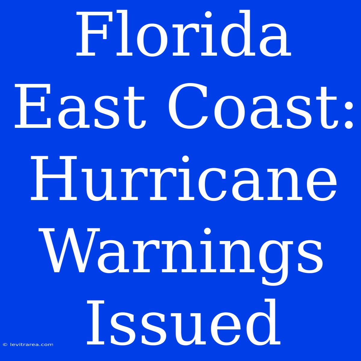 Florida East Coast: Hurricane Warnings Issued