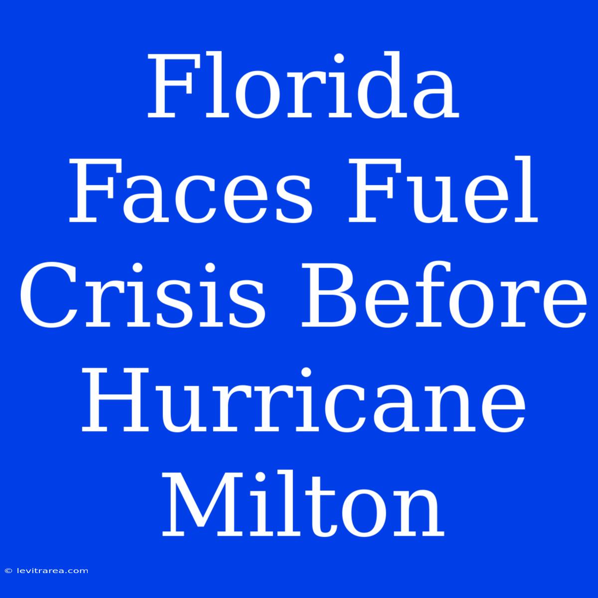 Florida Faces Fuel Crisis Before Hurricane Milton