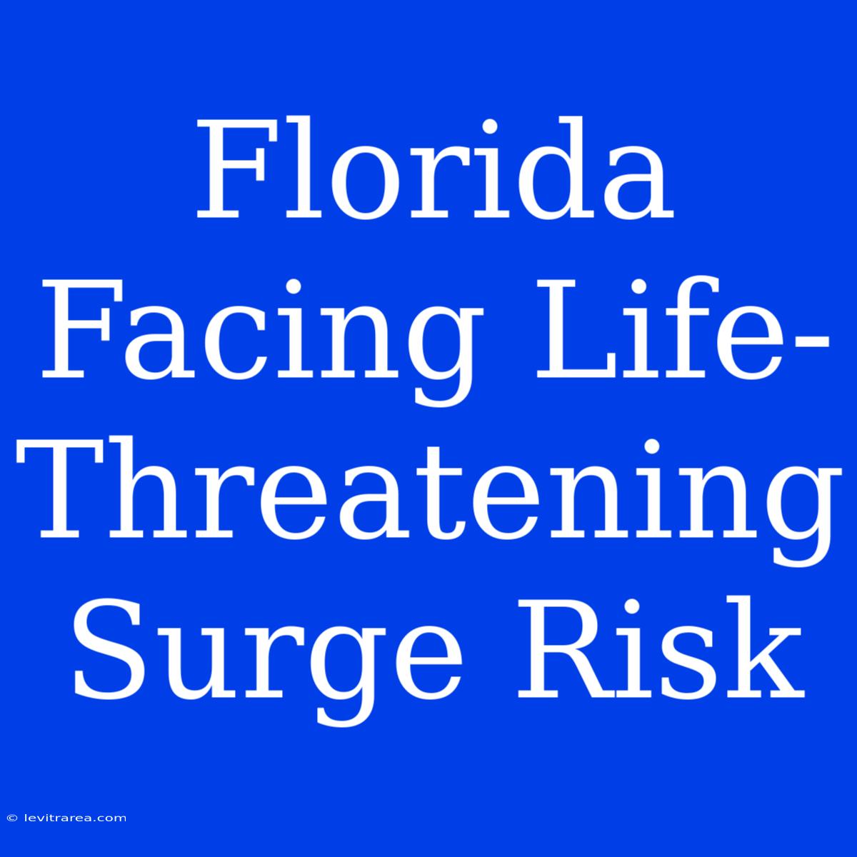 Florida Facing Life-Threatening Surge Risk 