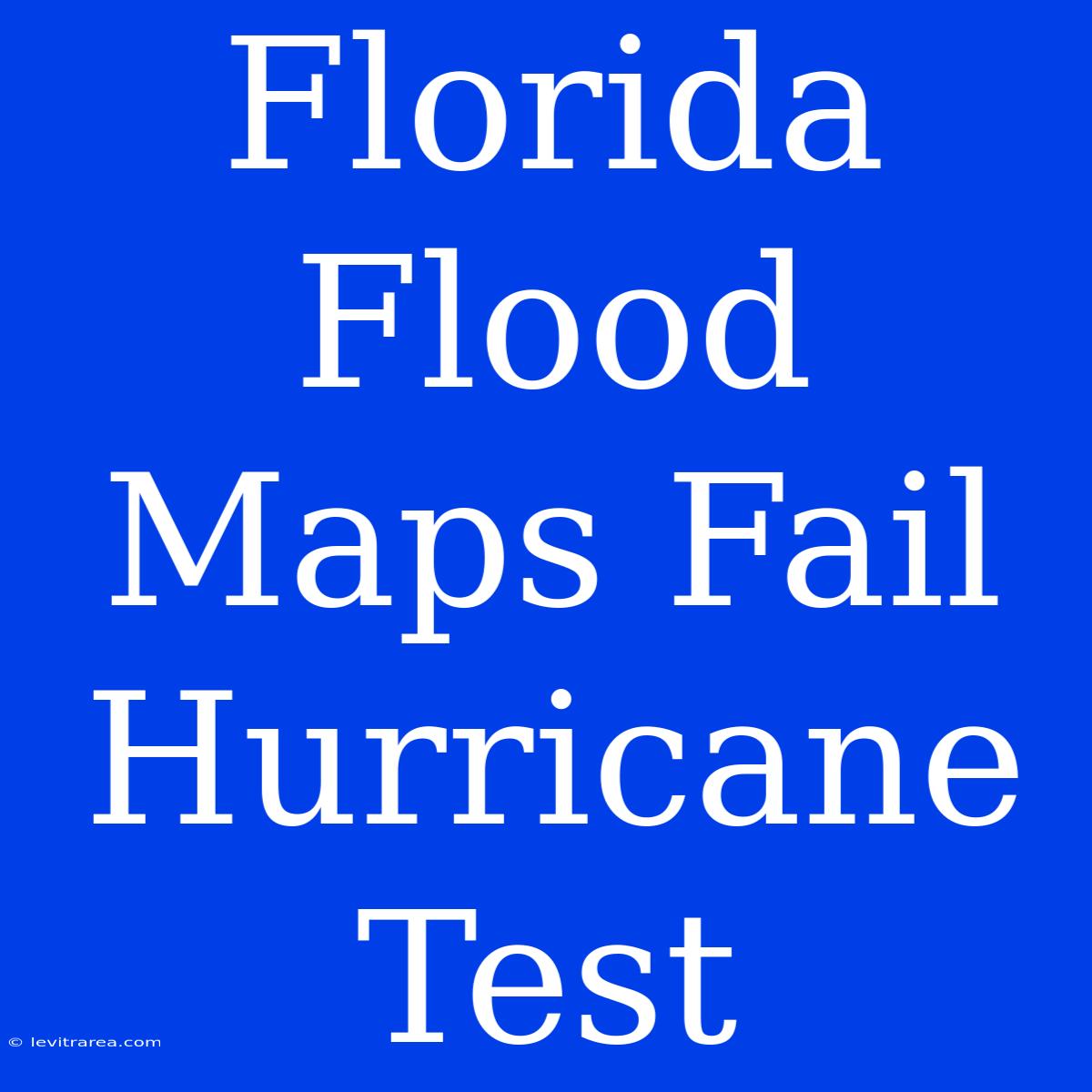 Florida Flood Maps Fail Hurricane Test