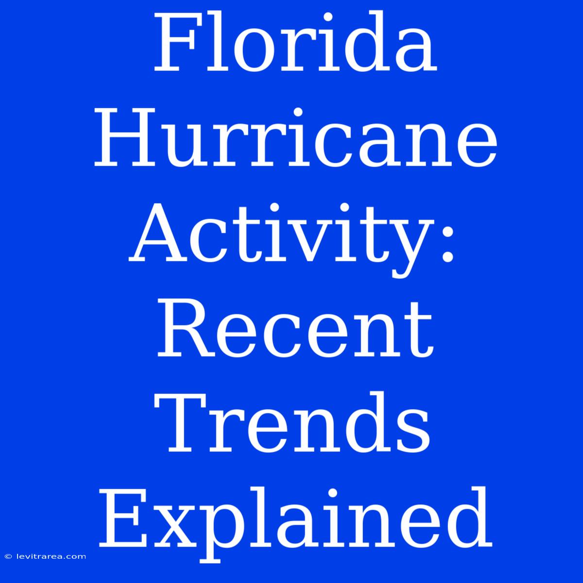 Florida Hurricane Activity: Recent Trends Explained