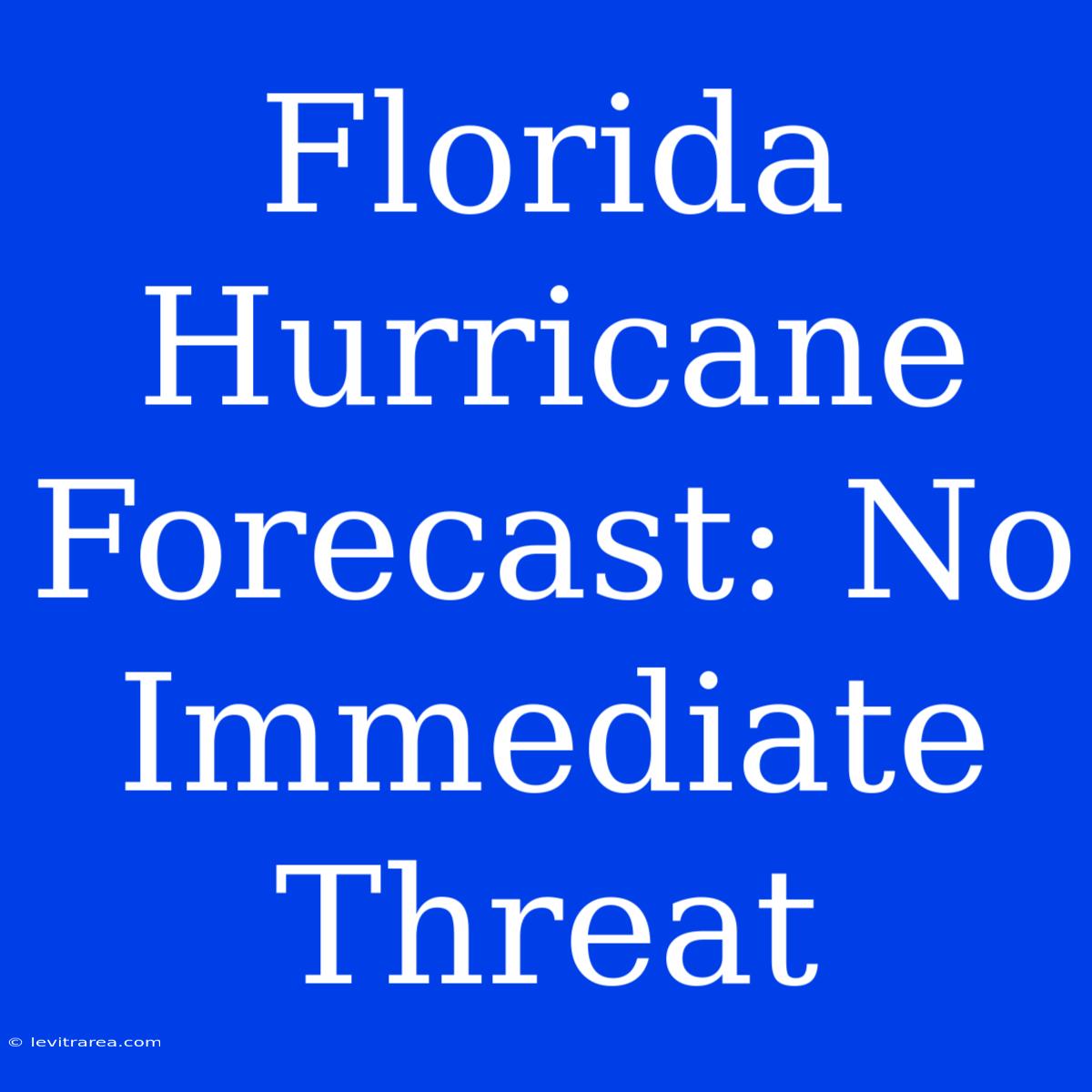 Florida Hurricane Forecast: No Immediate Threat