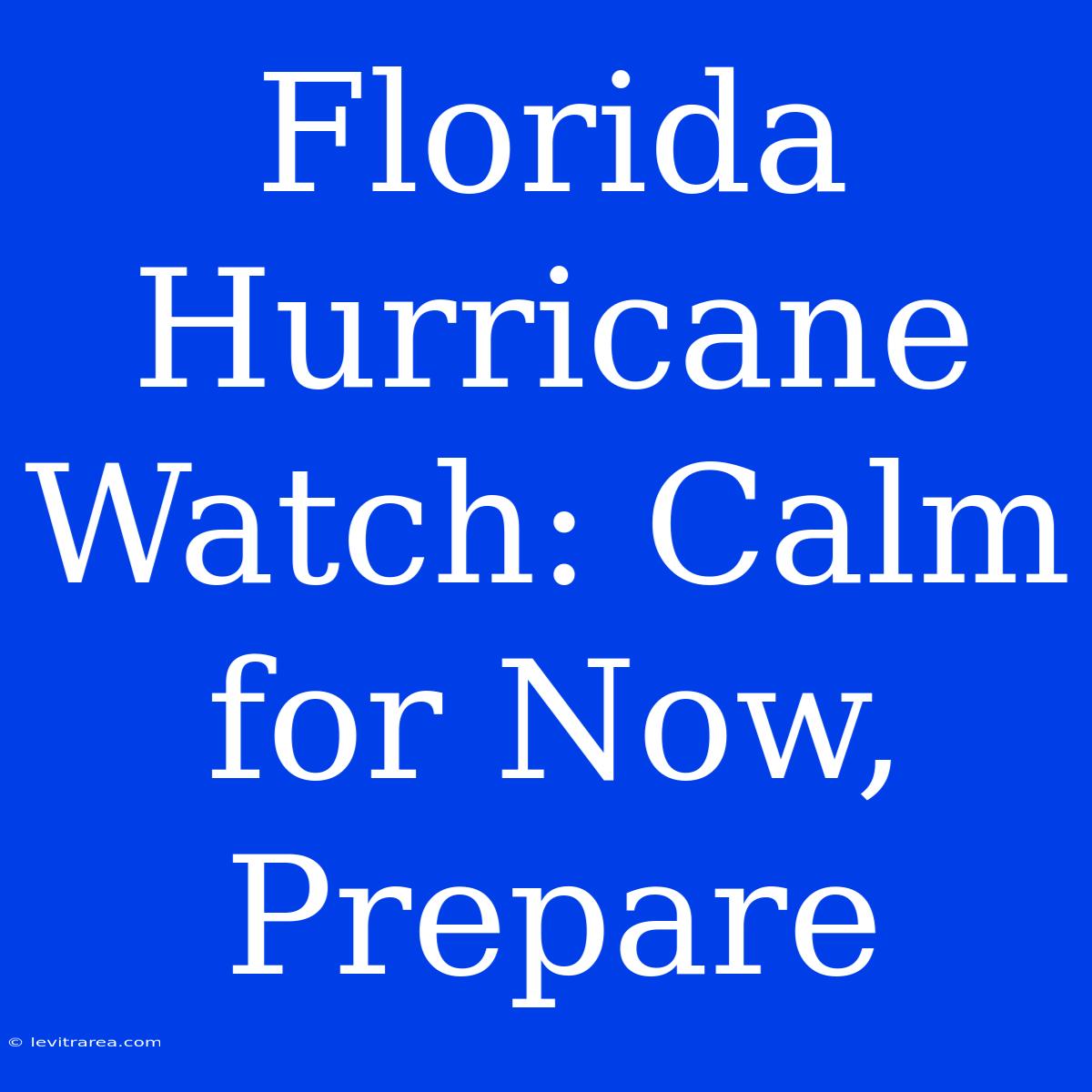 Florida Hurricane Watch: Calm For Now, Prepare