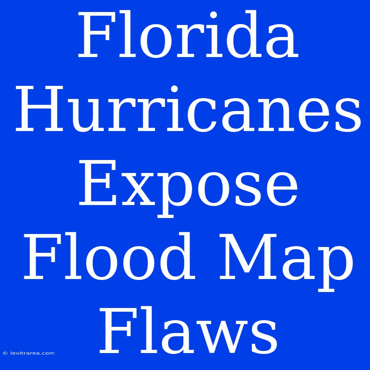 Florida Hurricanes Expose Flood Map Flaws