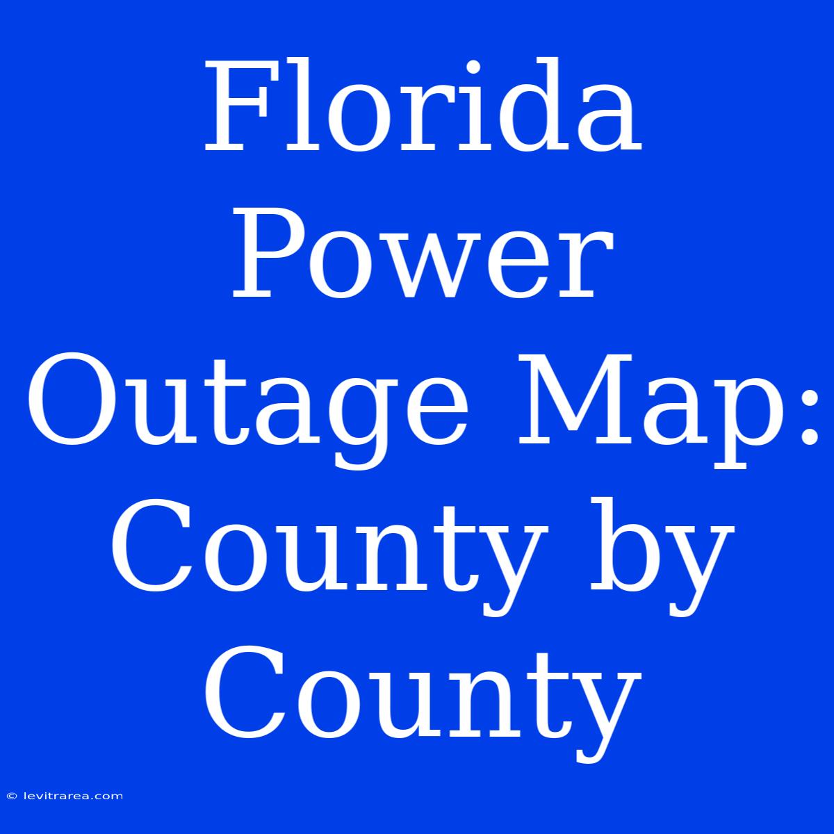 Florida Power Outage Map: County By County