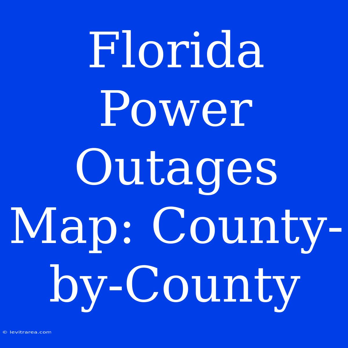 Florida Power Outages Map: County-by-County