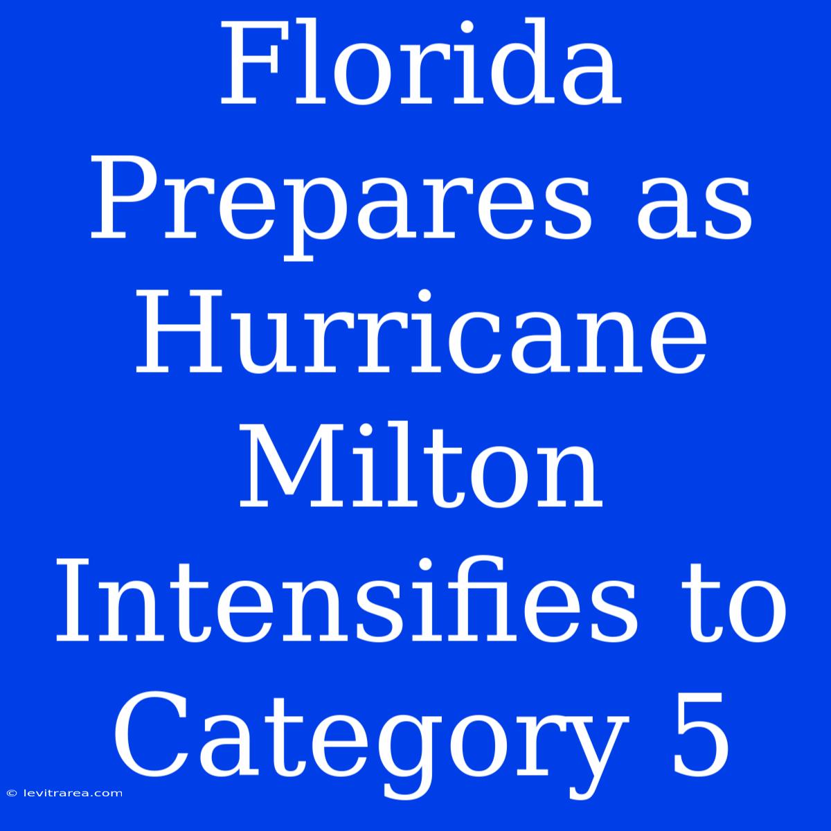 Florida Prepares As Hurricane Milton Intensifies To Category 5