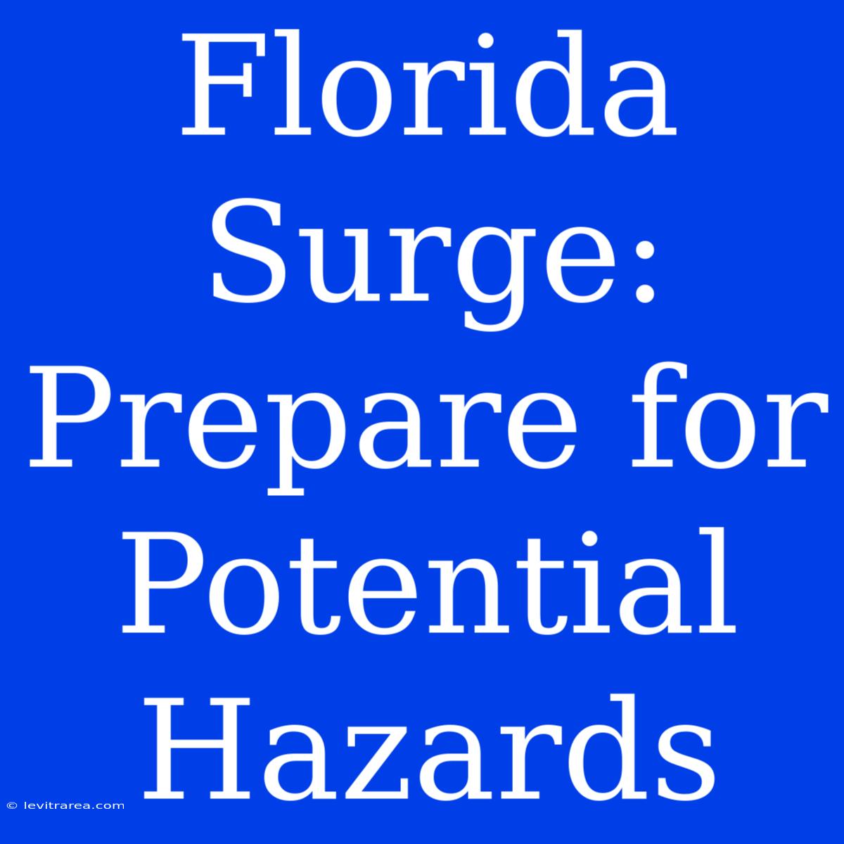 Florida Surge: Prepare For Potential Hazards 