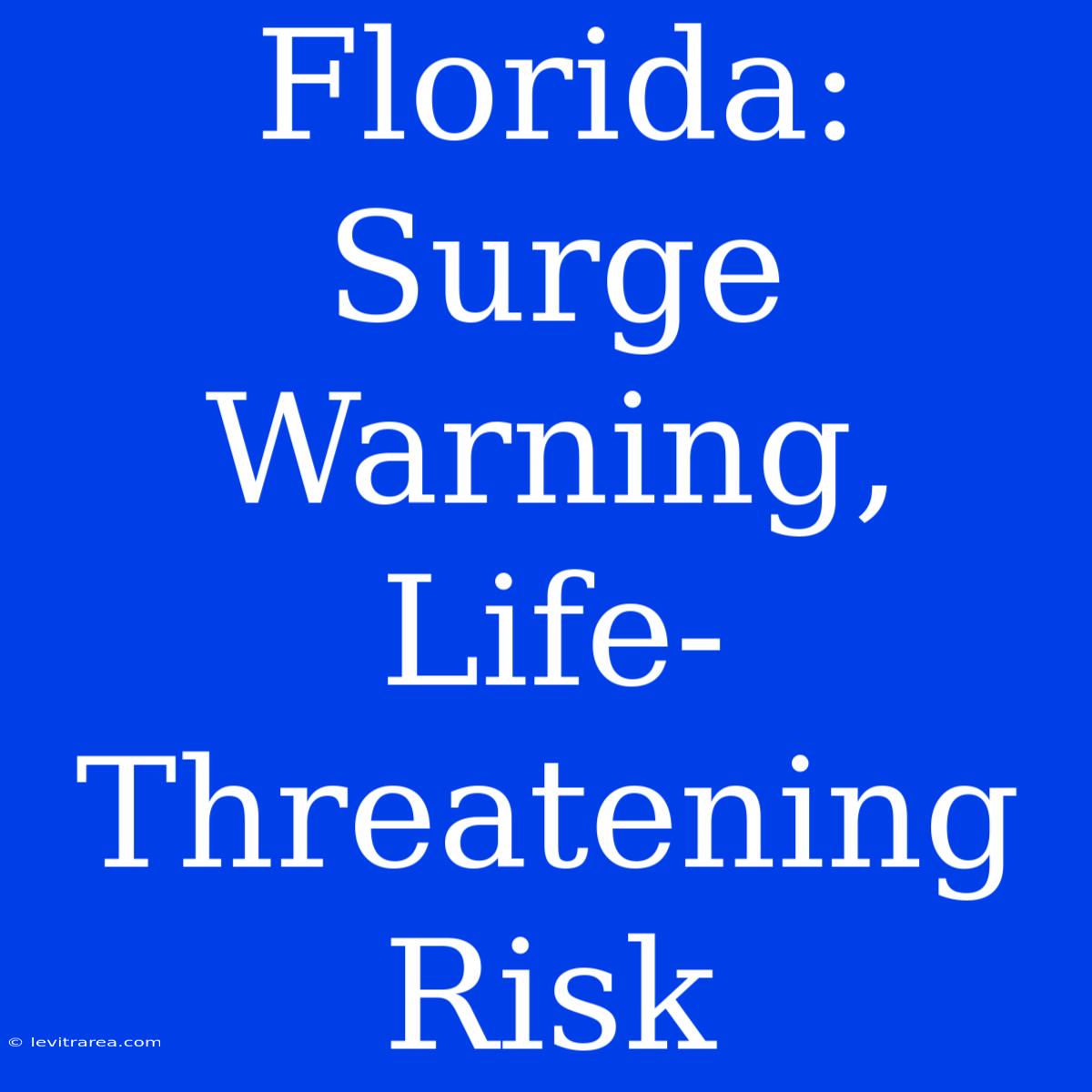 Florida: Surge Warning, Life-Threatening Risk 