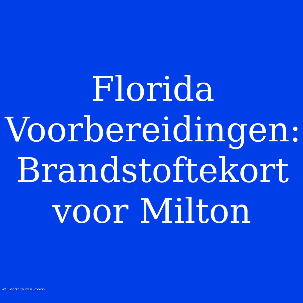 Florida Voorbereidingen: Brandstoftekort Voor Milton