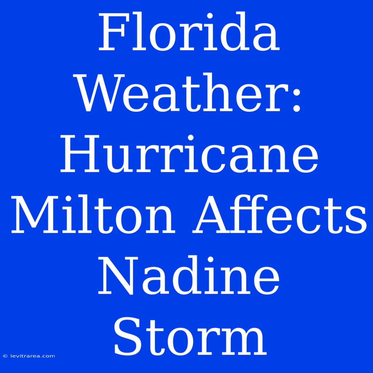 Florida Weather: Hurricane Milton Affects Nadine Storm 