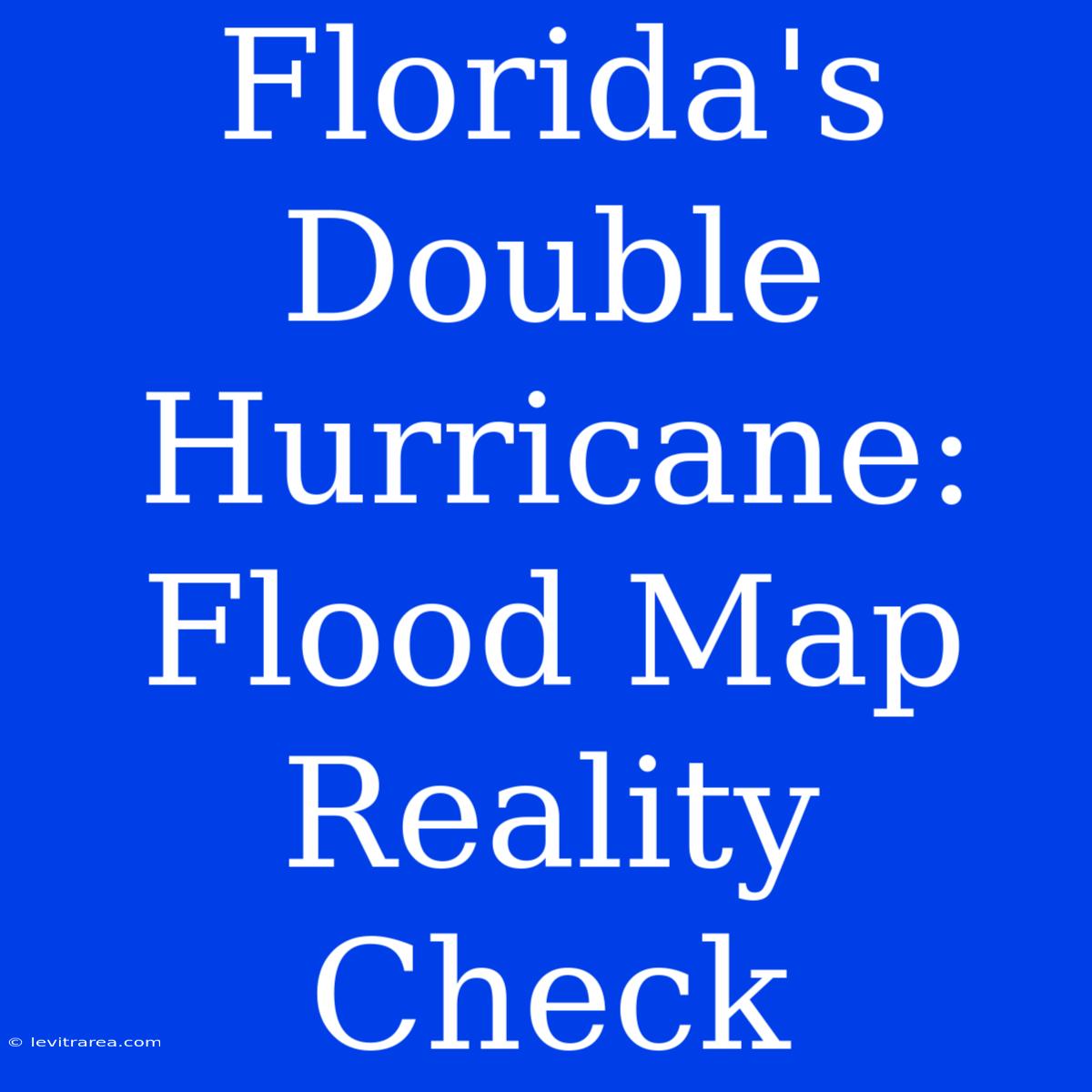 Florida's Double Hurricane: Flood Map Reality Check