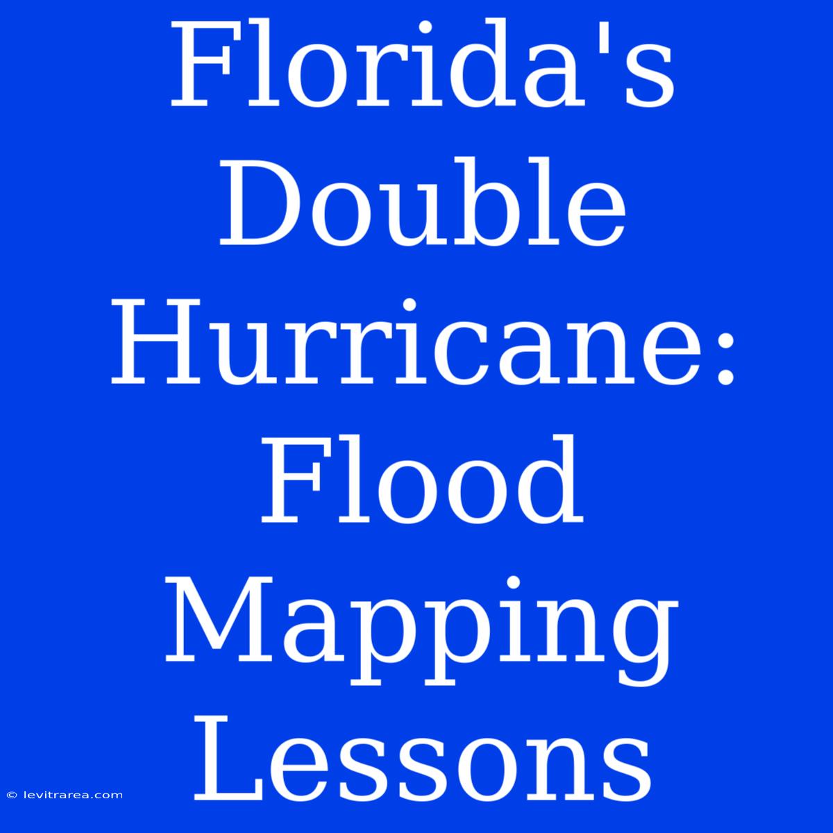 Florida's Double Hurricane: Flood Mapping Lessons